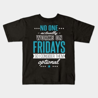 Fridays are Optional - Nobody Works Anyway Kids T-Shirt